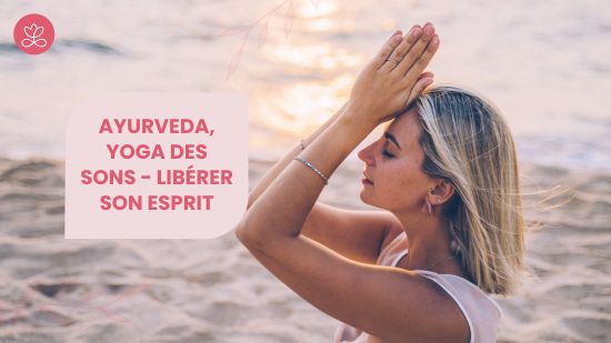 27. Ayurveda, Yoga des sons - Libérer son esprit avec Gwladys de Marsac
